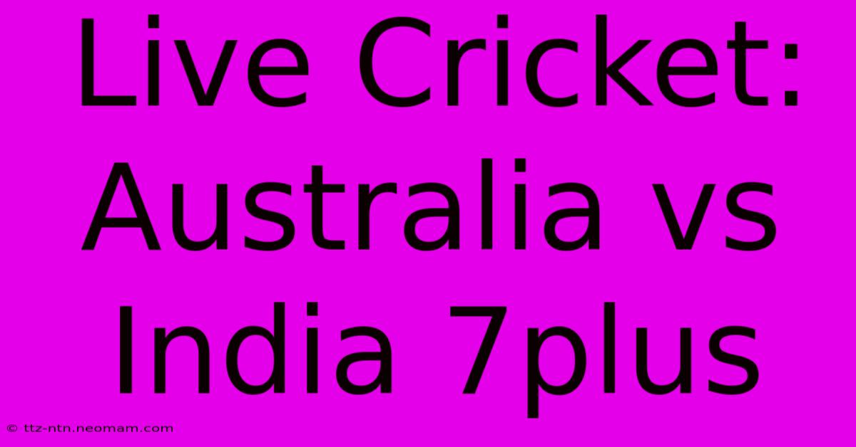 Live Cricket: Australia Vs India 7plus