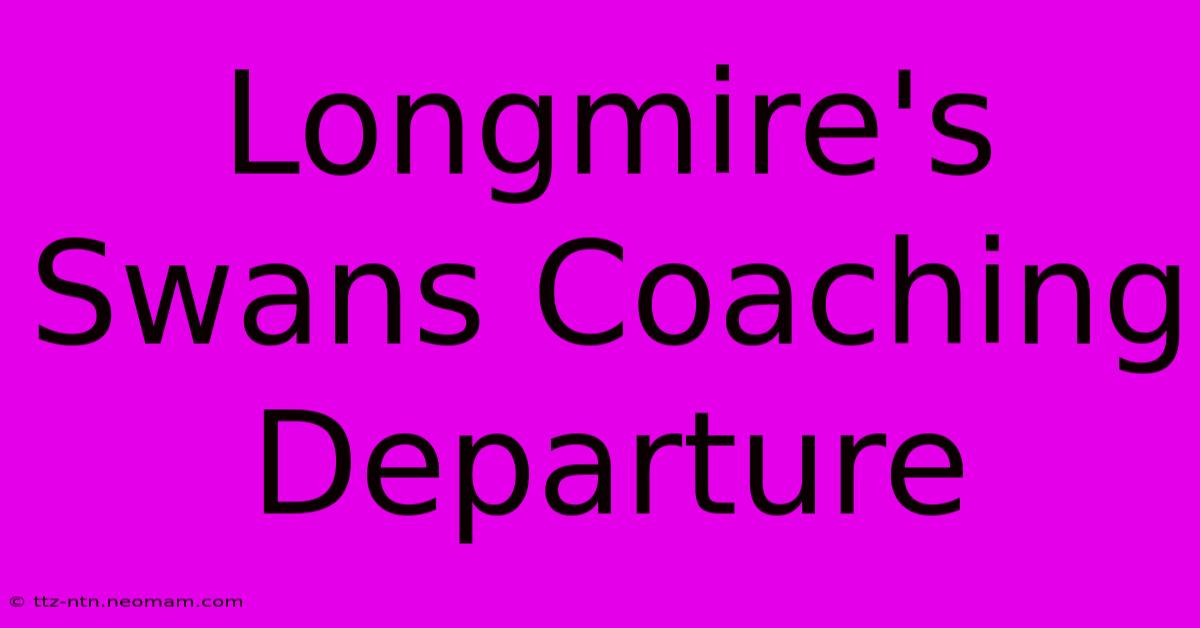 Longmire's Swans Coaching Departure