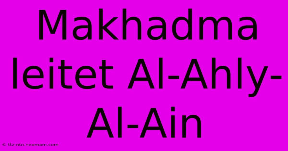 Makhadma Leitet Al-Ahly-Al-Ain