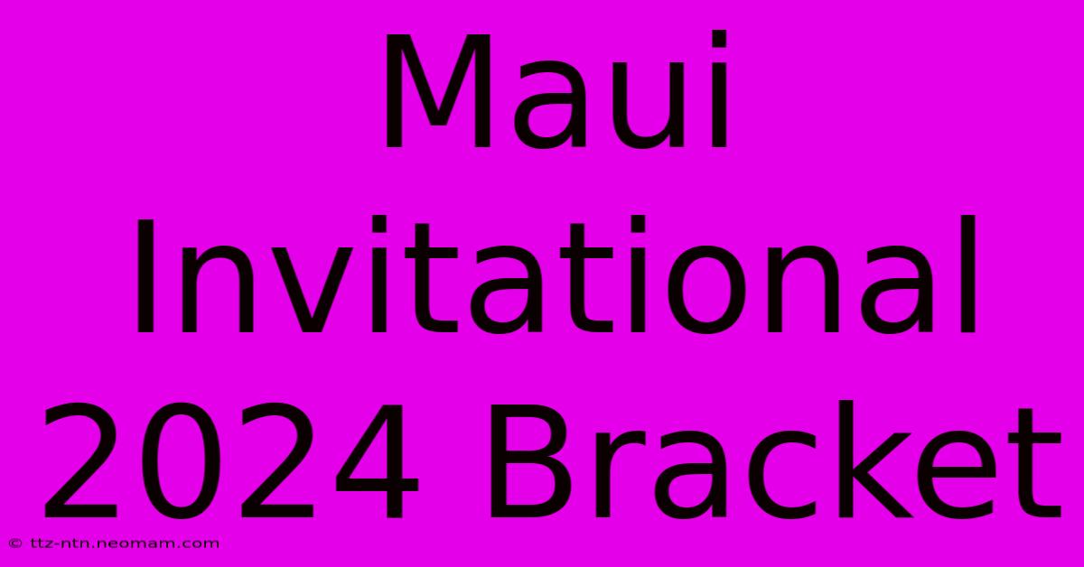 Maui Invitational 2024 Bracket