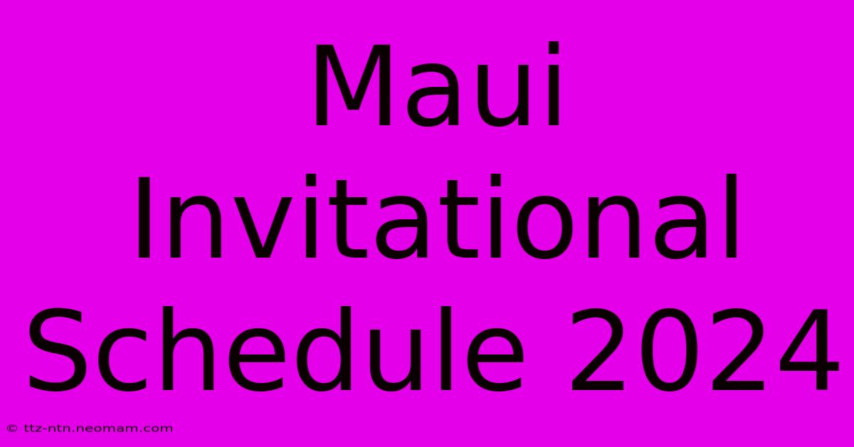 Maui Invitational Schedule 2024