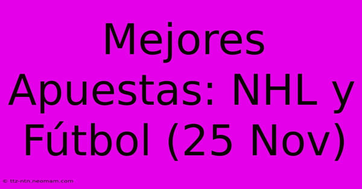 Mejores Apuestas: NHL Y Fútbol (25 Nov)