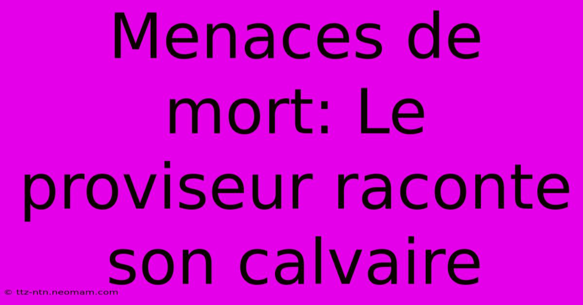 Menaces De Mort: Le Proviseur Raconte Son Calvaire