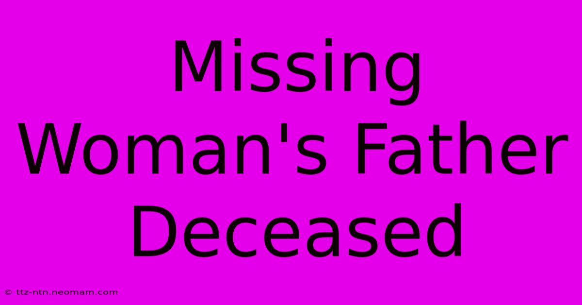 Missing Woman's Father Deceased