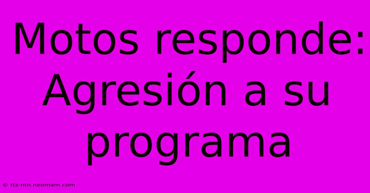 Motos Responde: Agresión A Su Programa