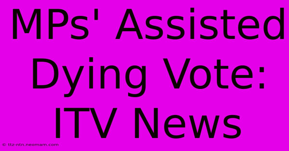 MPs' Assisted Dying Vote: ITV News