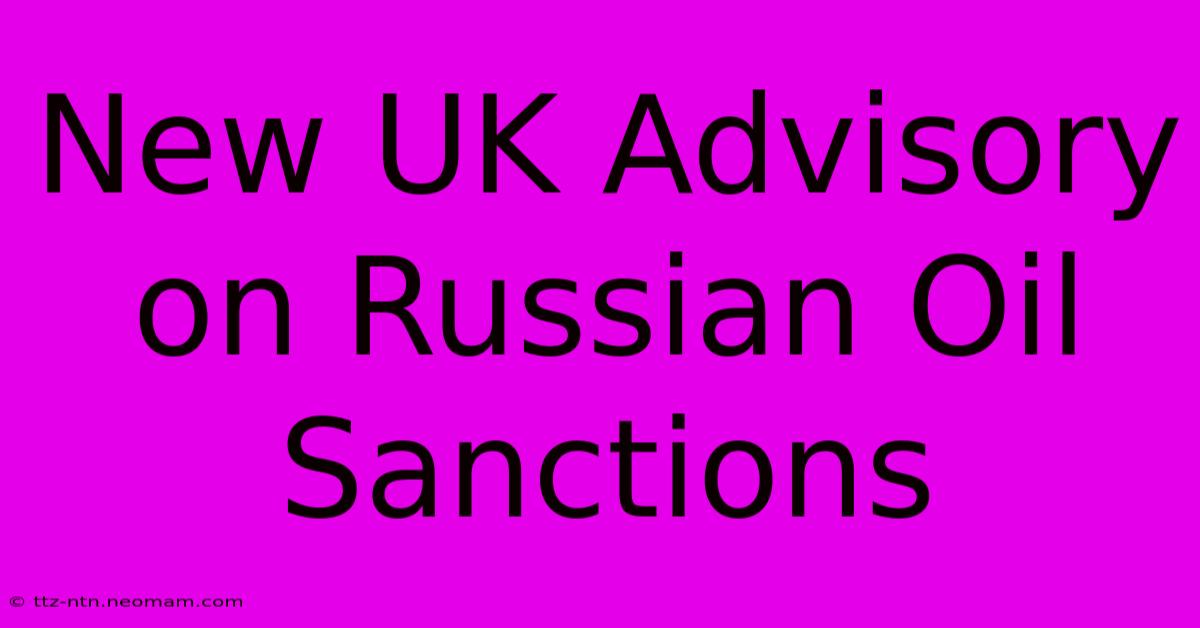 New UK Advisory On Russian Oil Sanctions