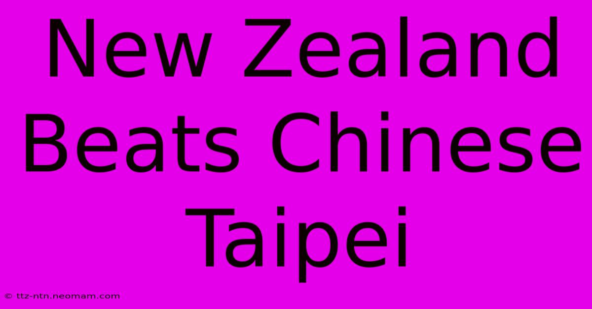 New Zealand Beats Chinese Taipei