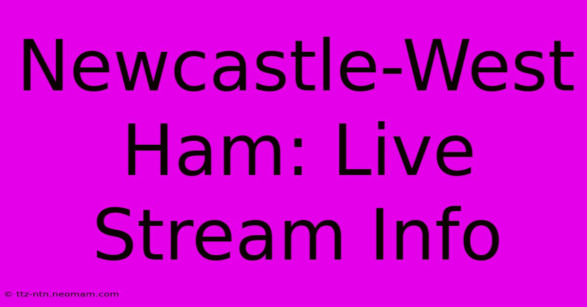 Newcastle-West Ham: Live Stream Info