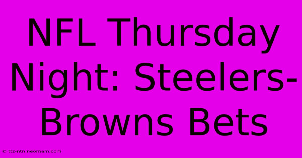 NFL Thursday Night: Steelers-Browns Bets