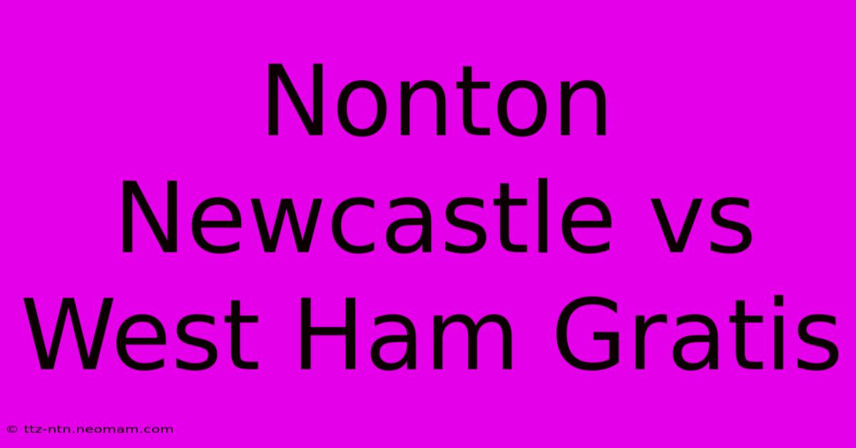 Nonton Newcastle Vs West Ham Gratis