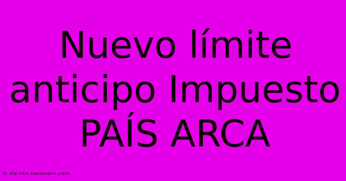 Nuevo Límite Anticipo Impuesto PAÍS ARCA