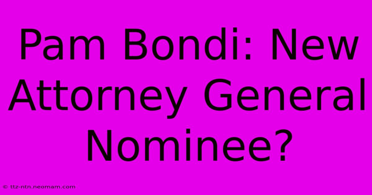 Pam Bondi: New Attorney General Nominee?