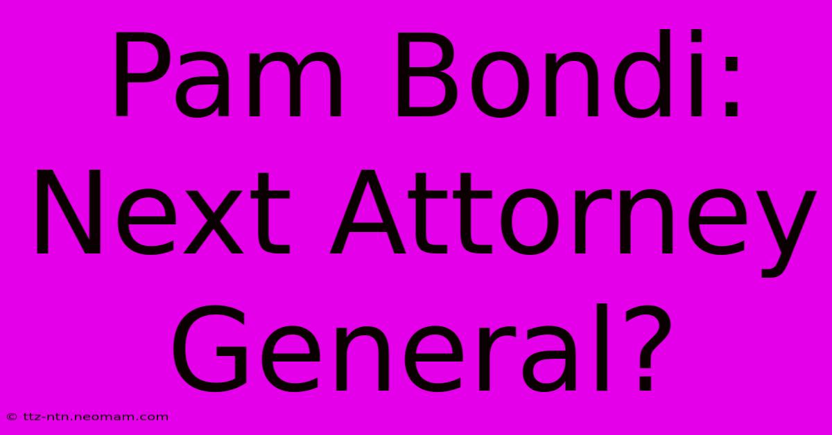 Pam Bondi: Next Attorney General?