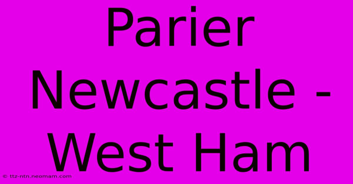 Parier Newcastle - West Ham