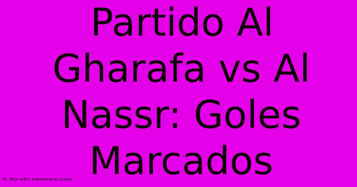 Partido Al Gharafa Vs Al Nassr: Goles Marcados