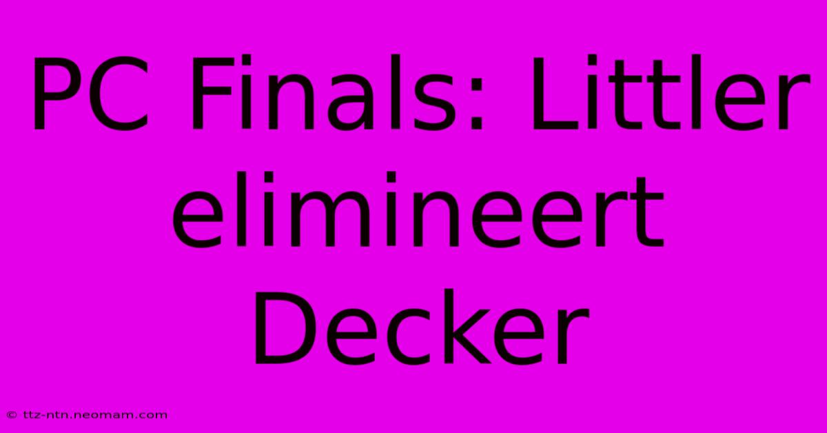 PC Finals: Littler Elimineert Decker