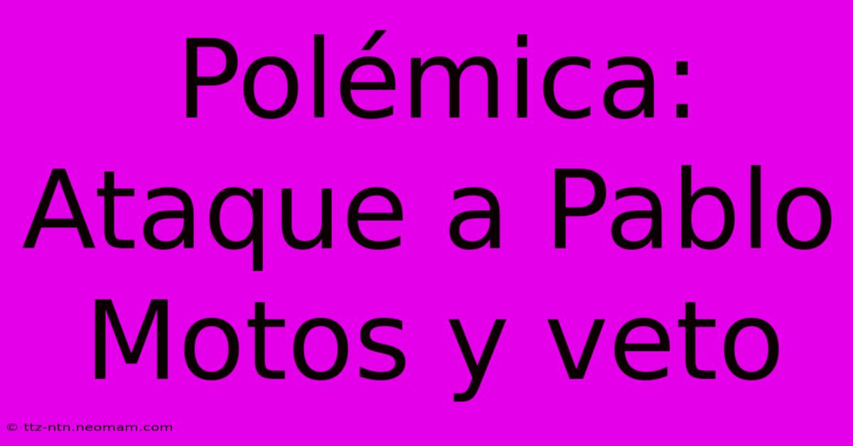 Polémica: Ataque A Pablo Motos Y Veto