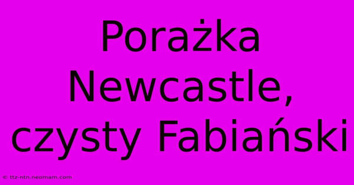 Porażka Newcastle, Czysty Fabiański