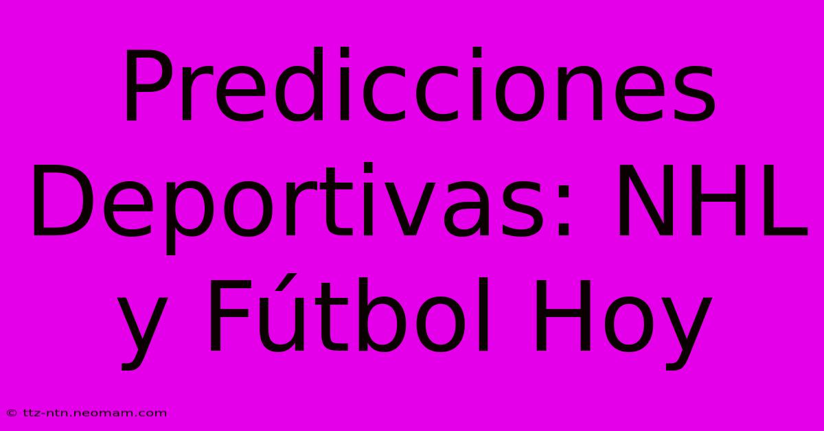 Predicciones Deportivas: NHL Y Fútbol Hoy