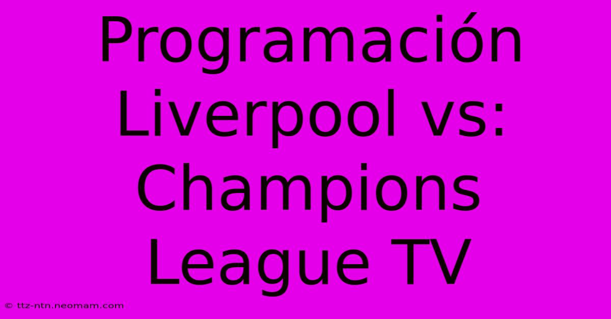 Programación Liverpool Vs: Champions League TV