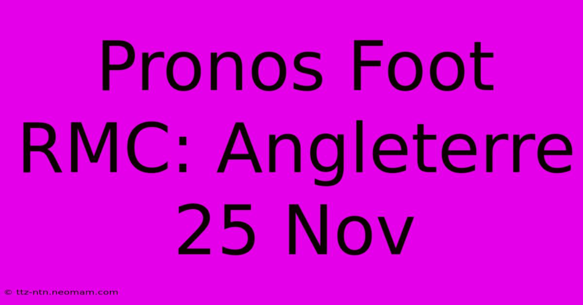 Pronos Foot RMC: Angleterre 25 Nov