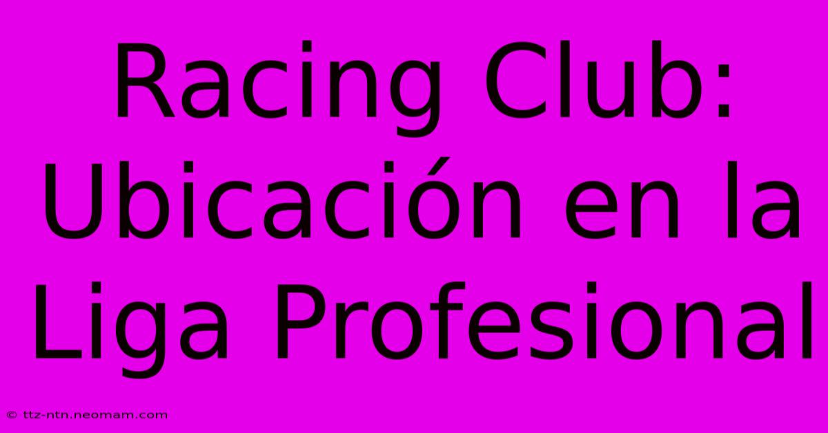 Racing Club: Ubicación En La Liga Profesional