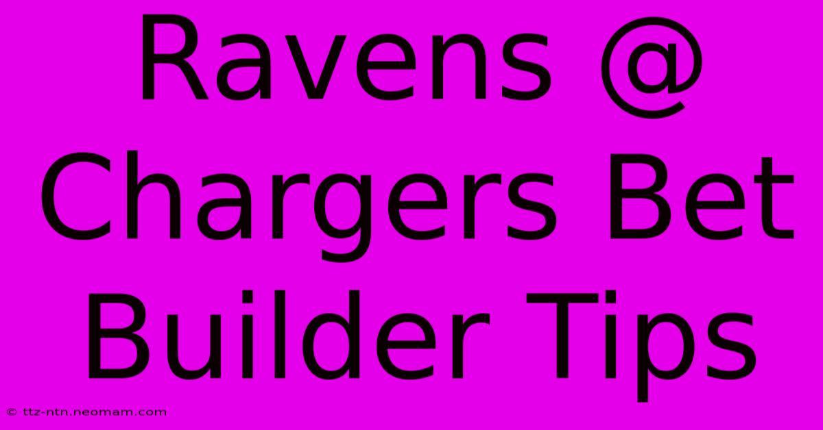 Ravens @ Chargers Bet Builder Tips