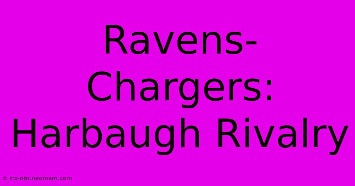 Ravens-Chargers: Harbaugh Rivalry