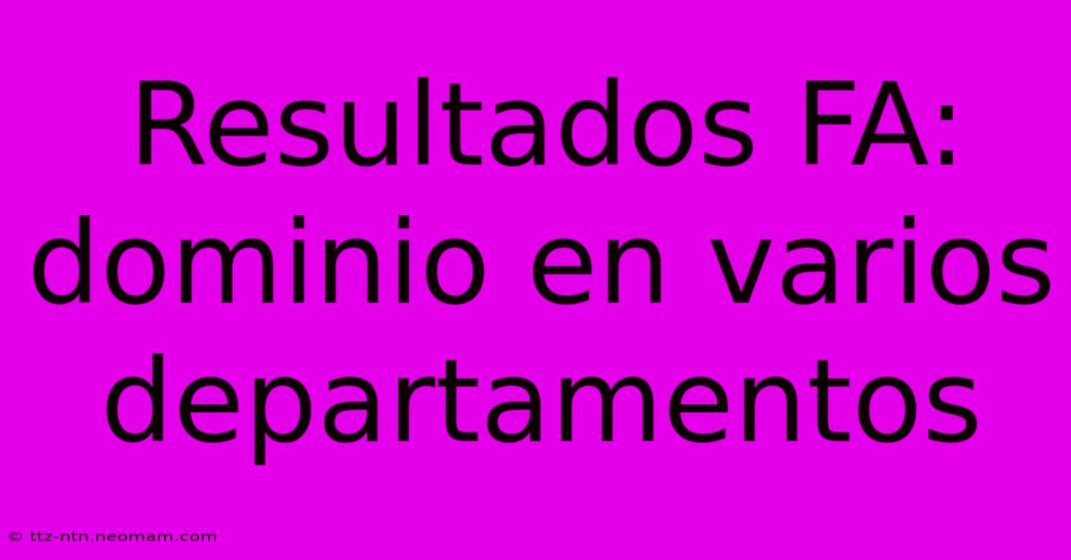 Resultados FA: Dominio En Varios Departamentos