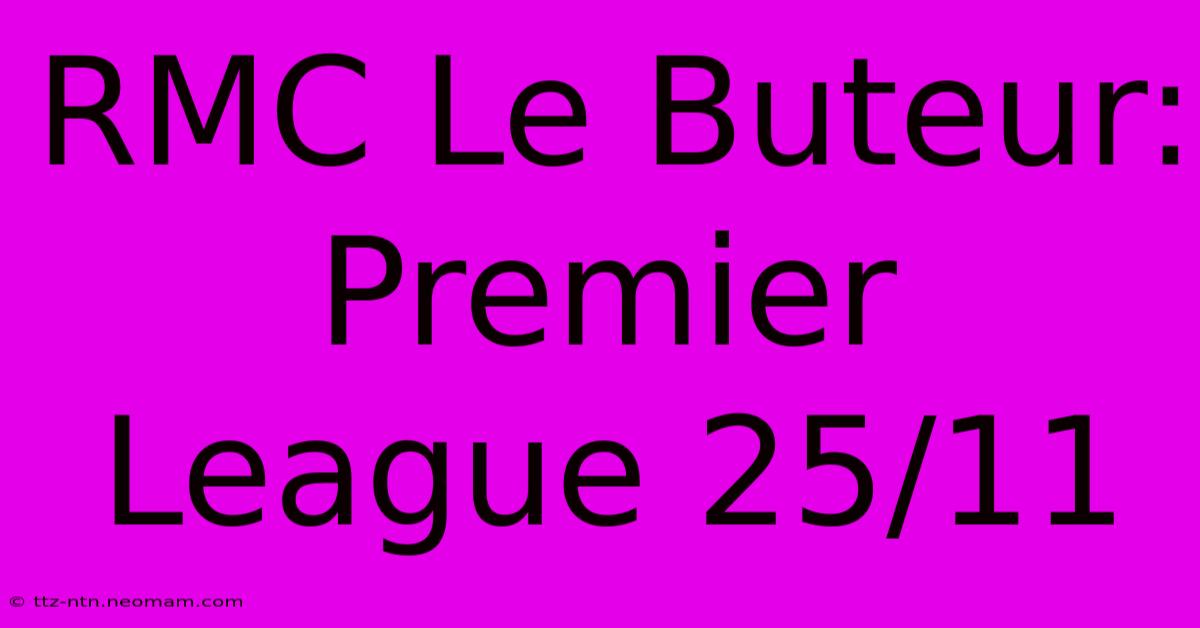 RMC Le Buteur: Premier League 25/11