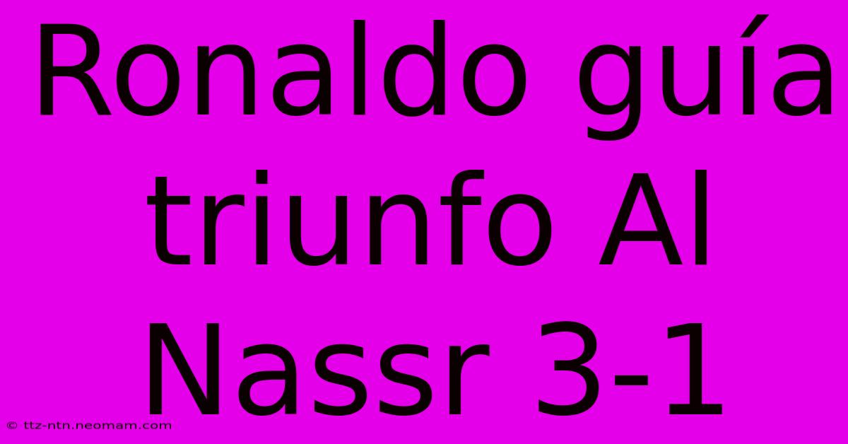 Ronaldo Guía Triunfo Al Nassr 3-1