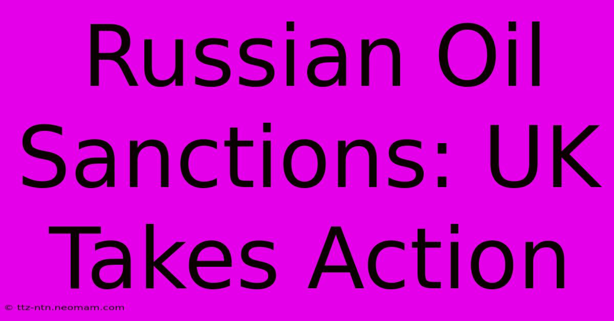 Russian Oil Sanctions: UK Takes Action