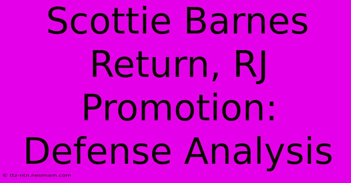 Scottie Barnes Return, RJ Promotion: Defense Analysis