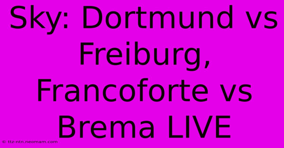 Sky: Dortmund Vs Freiburg, Francoforte Vs Brema LIVE