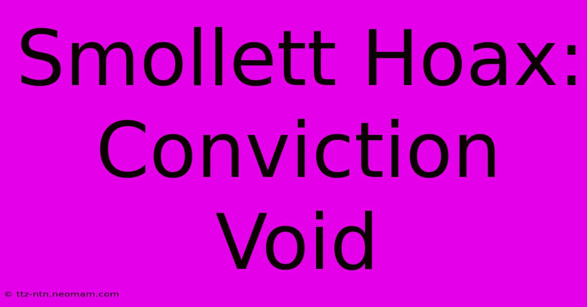 Smollett Hoax: Conviction Void