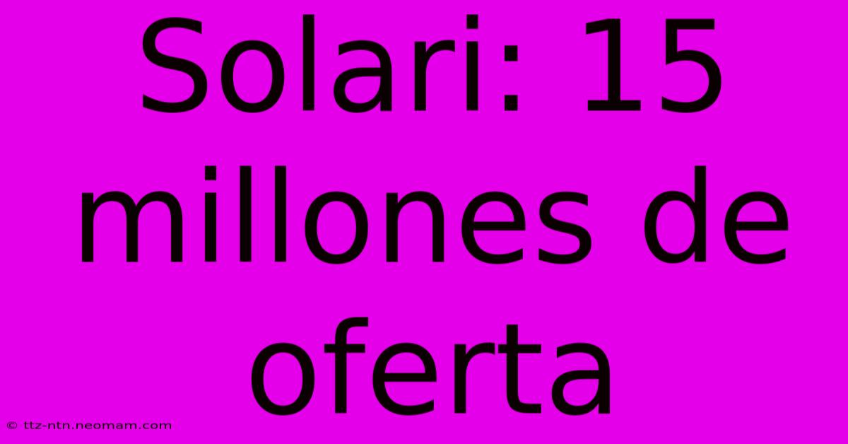 Solari: 15 Millones De Oferta