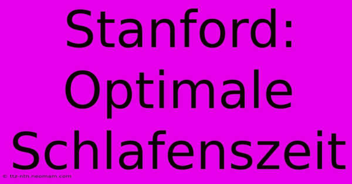 Stanford: Optimale Schlafenszeit