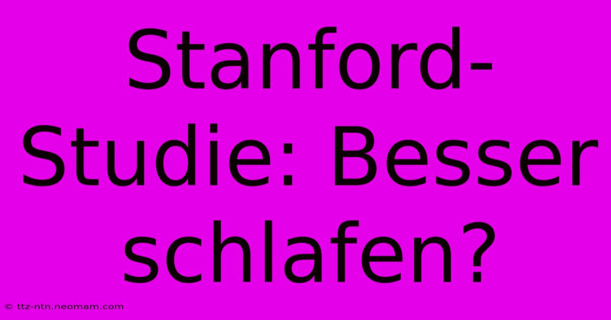 Stanford-Studie: Besser Schlafen?