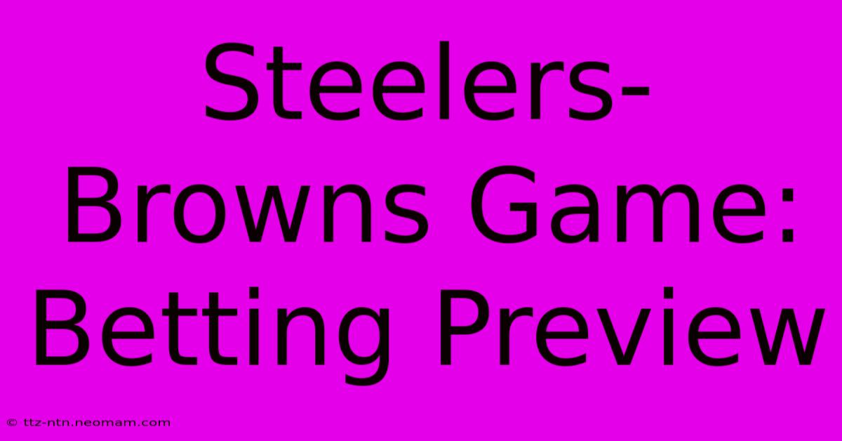 Steelers-Browns Game: Betting Preview