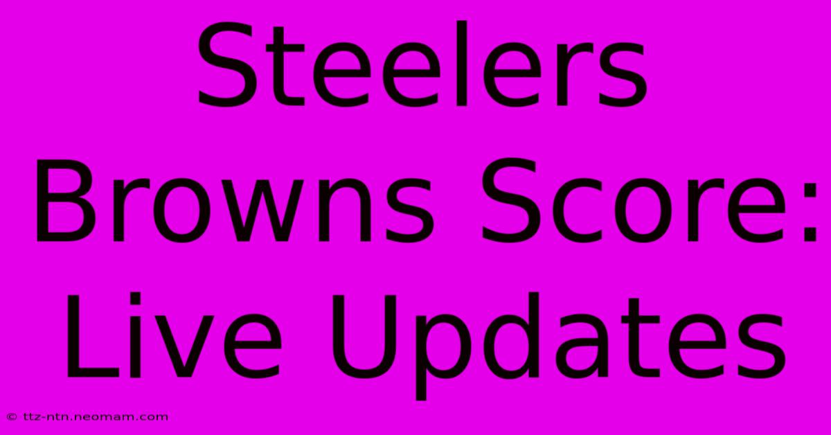 Steelers Browns Score: Live Updates