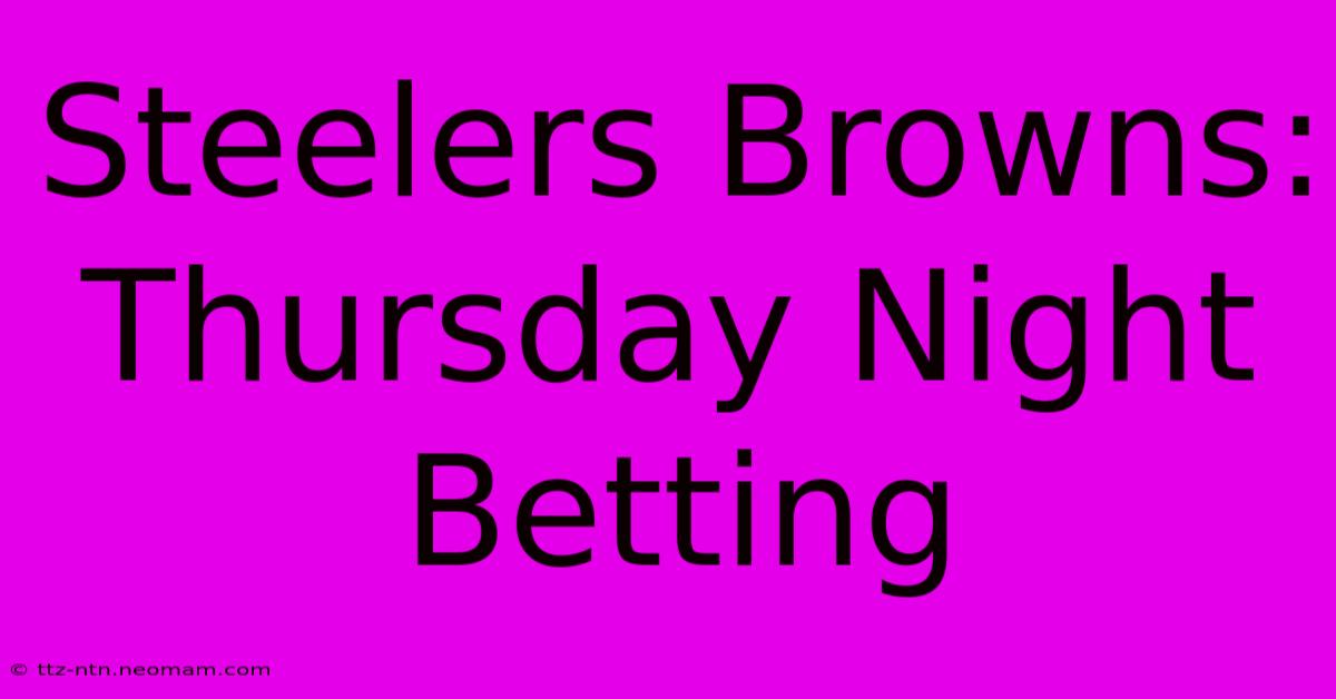 Steelers Browns: Thursday Night Betting