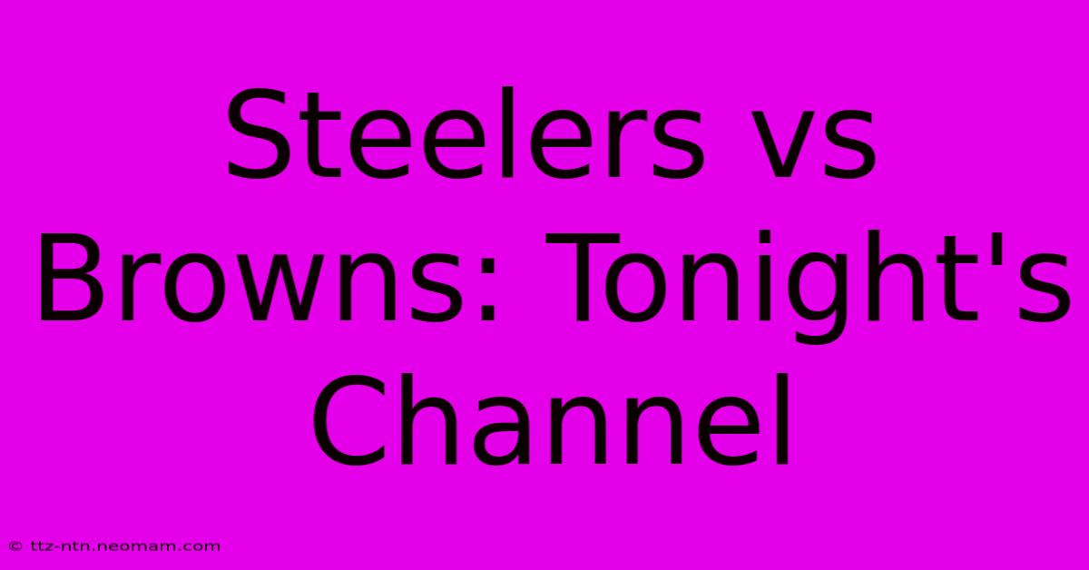 Steelers Vs Browns: Tonight's Channel