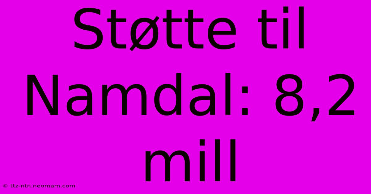 Støtte Til Namdal: 8,2 Mill