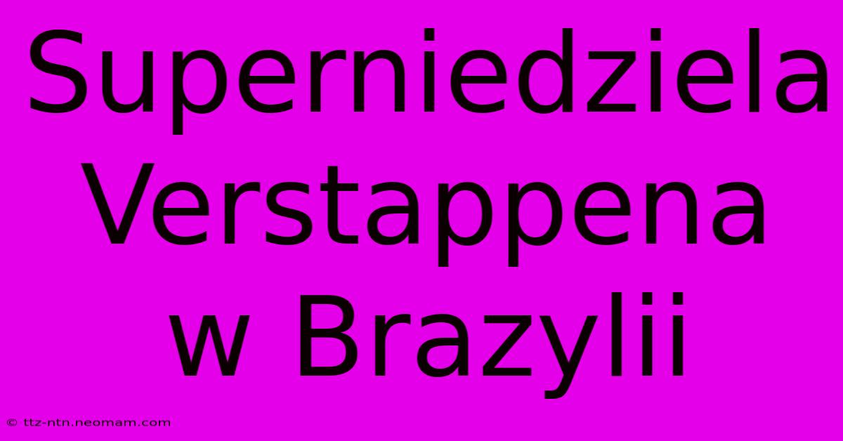 Superniedziela Verstappena W Brazylii