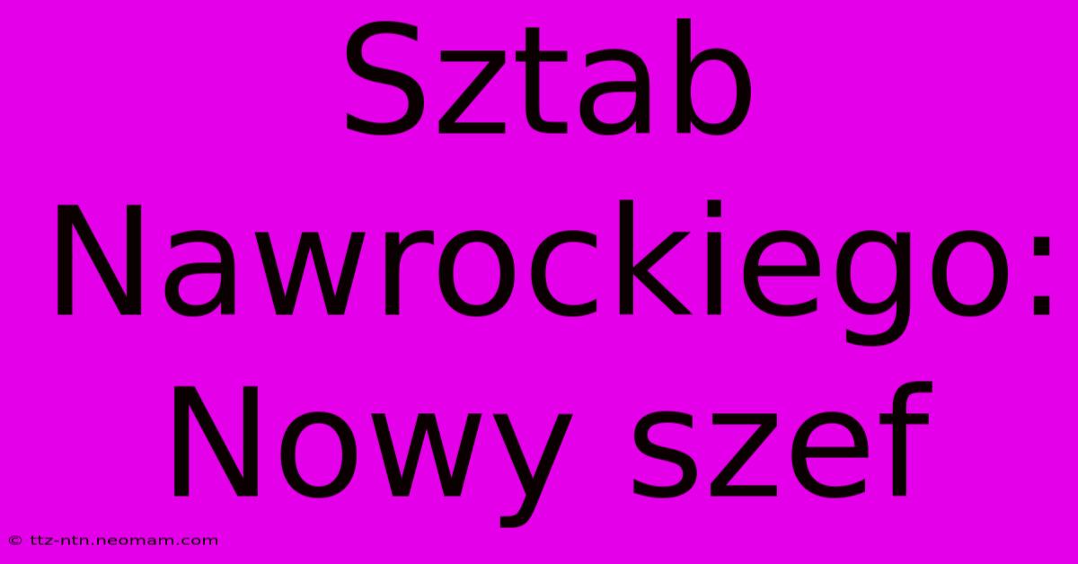 Sztab Nawrockiego: Nowy Szef