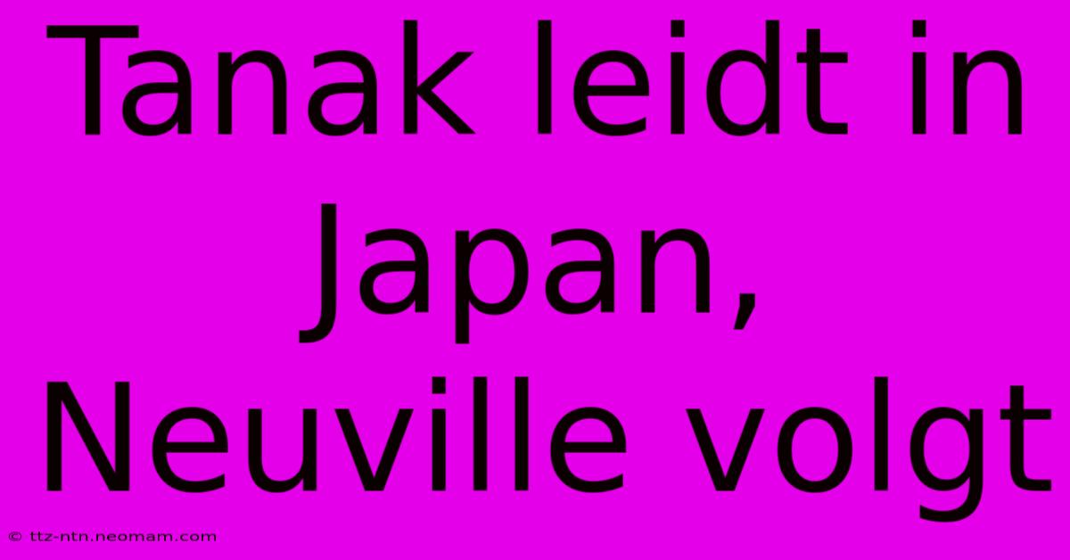 Tanak Leidt In Japan, Neuville Volgt