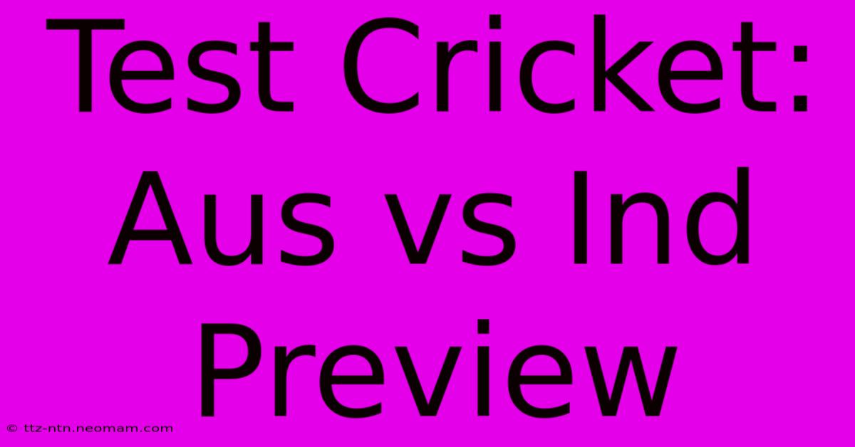 Test Cricket: Aus Vs Ind Preview