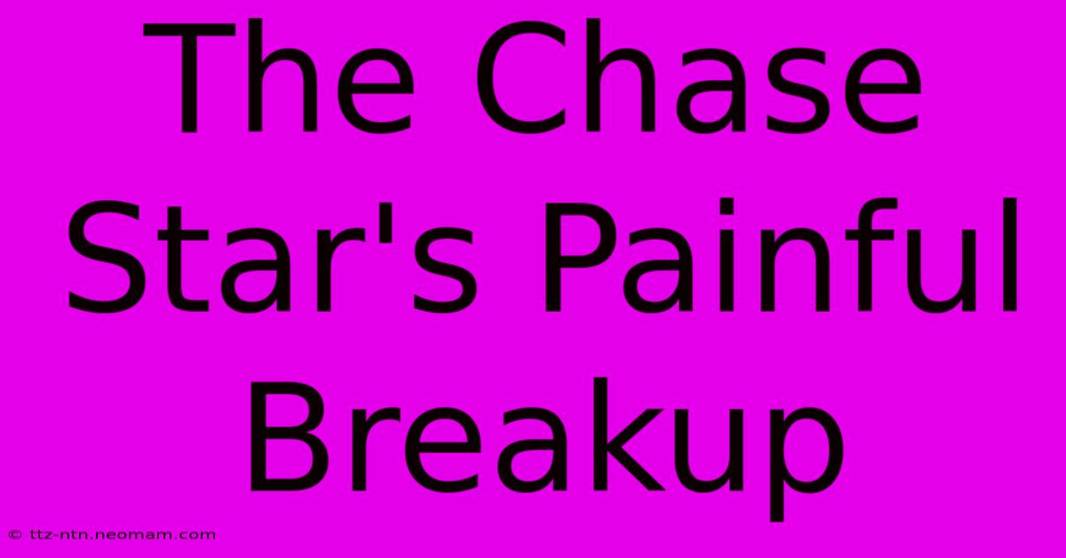 The Chase Star's Painful Breakup