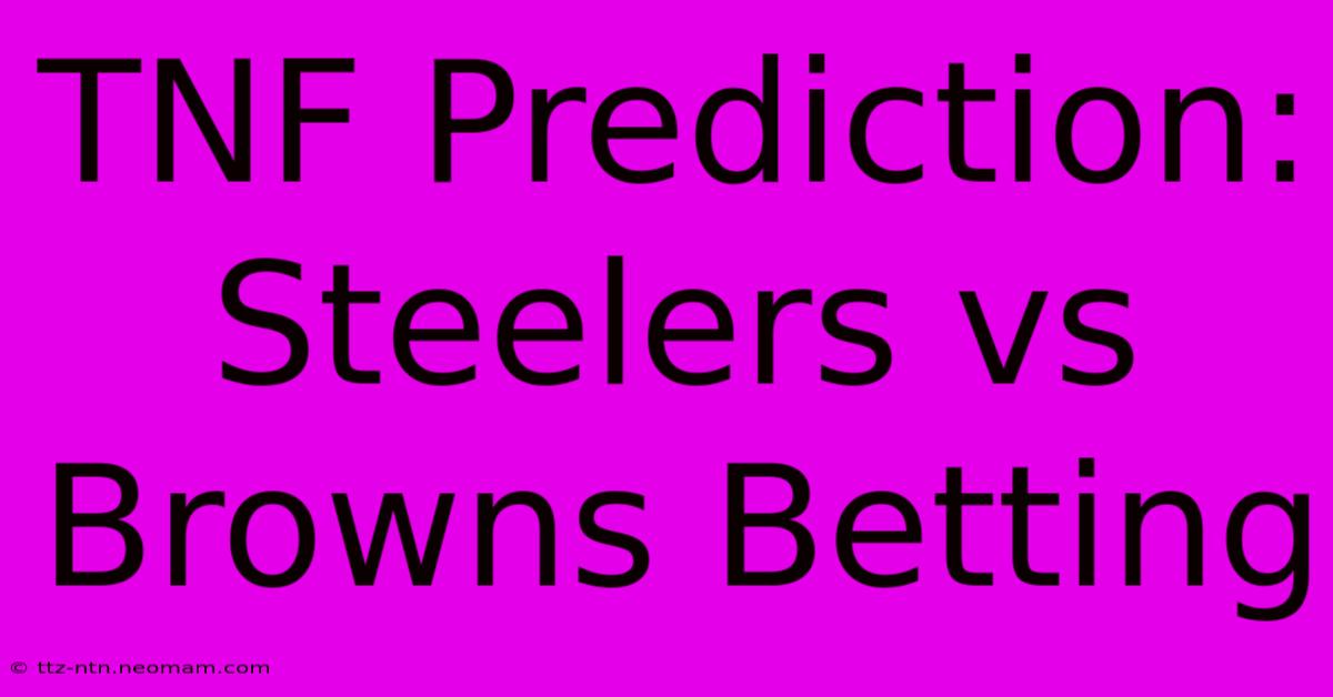 TNF Prediction: Steelers Vs Browns Betting